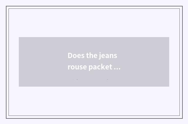 Does the jeans rouse packet of picture?