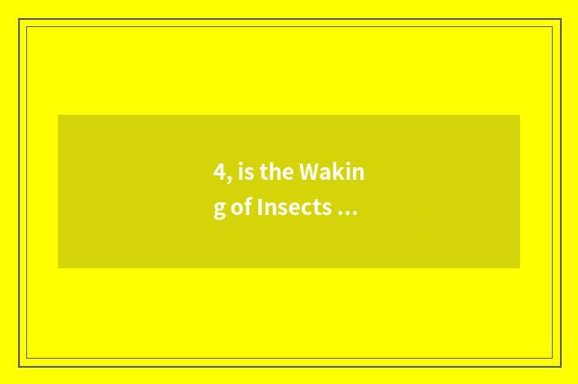 4, is the Waking of Insects painterly and simple?
