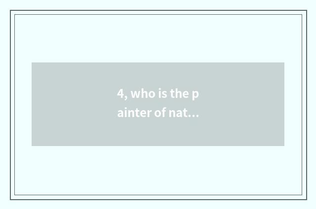 4, who is the painter of nature?