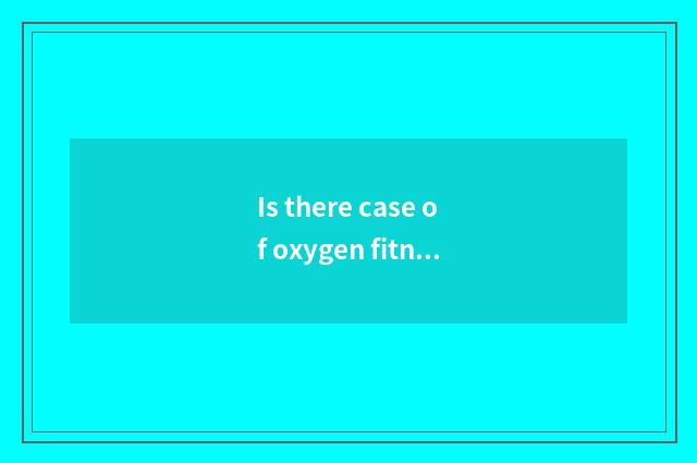 Is there case of oxygen fitness article?