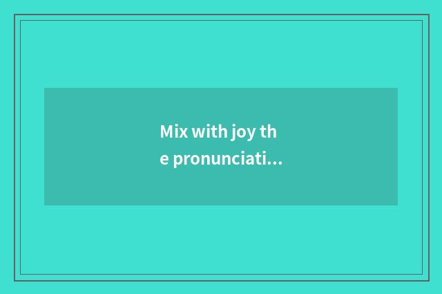 Mix with joy the pronunciation of happy ground?