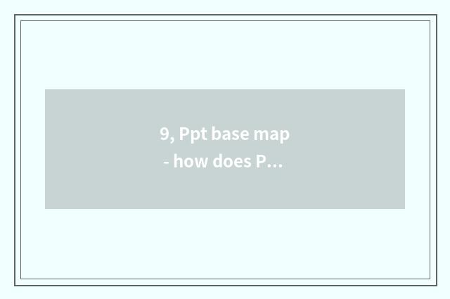 9, Ppt base map - how does PPT enclothe background picture? How does PPT encloth