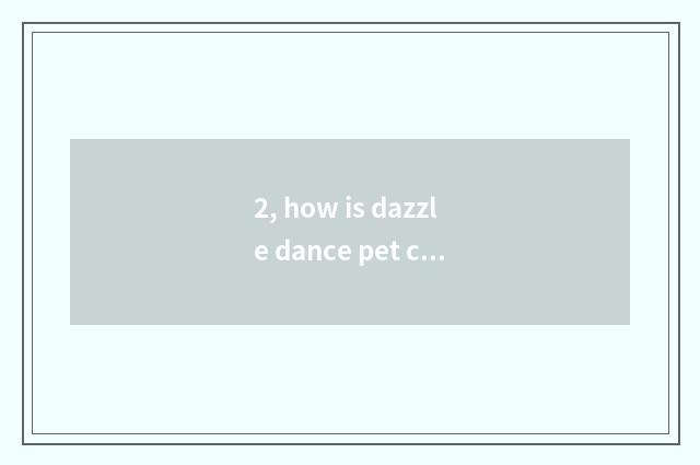 2, how is dazzle dance pet concealed?