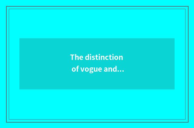 The distinction of vogue and quick style?