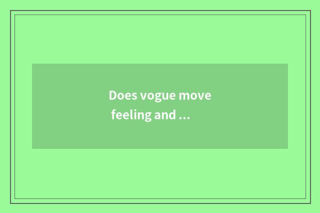 Does vogue move feeling and fashionable and refined distinction?