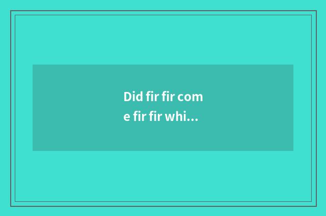 Did fir fir come fir fir which university?