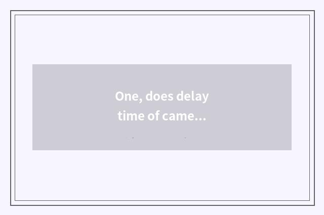 One, does delay time of camera of Fuji X20 number film how to install?