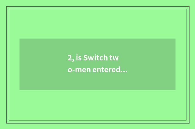 2, is Switch two-men entered shut game?