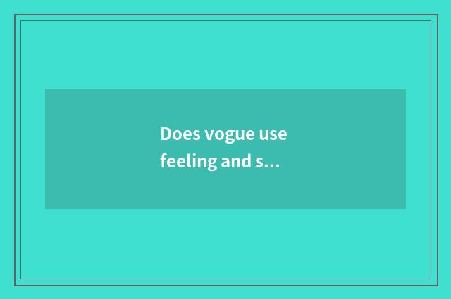 Does vogue use feeling and style refined which good?