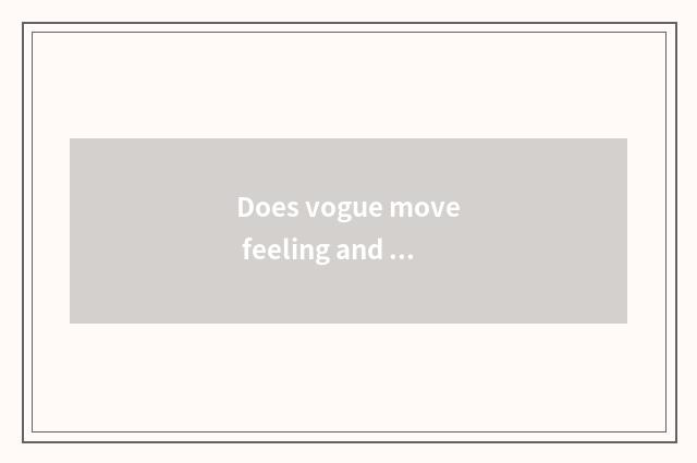 Does vogue move feeling and fashionable and refined distinction?
