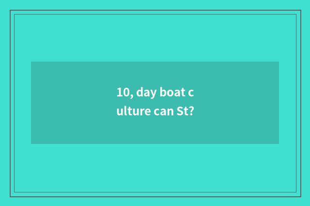 10, day boat culture can St?