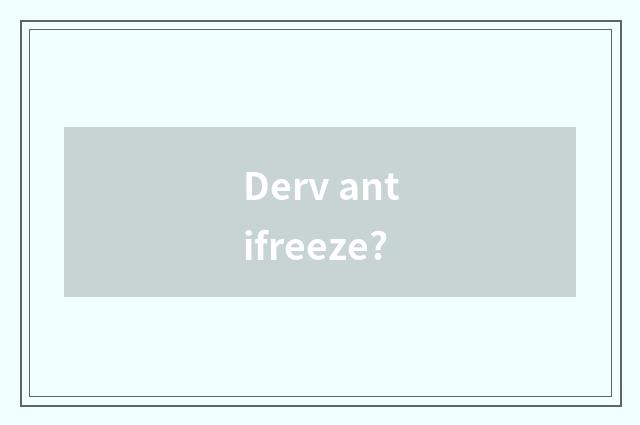 Derv antifreeze?