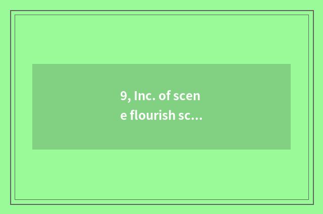 9, Inc. of scene flourish science and technology how?