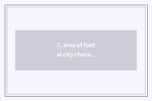 7, area of fontal city characteristic?