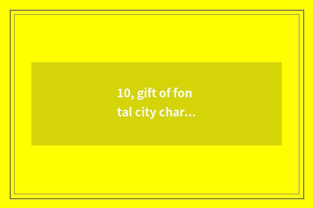 10, gift of fontal city characteristic?