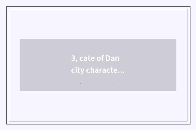 3, cate of Dan city characteristic?