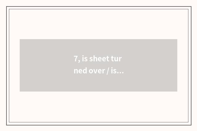 7, is sheet turned over / is small sheet waterproof?