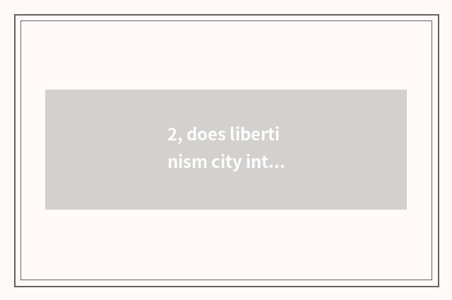 2, does libertinism city introduce?