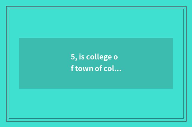 5, is college of town of college of southwest science and technology tuitional h