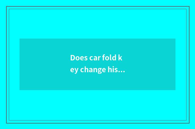 Does car fold key change his costume or dress problem?
