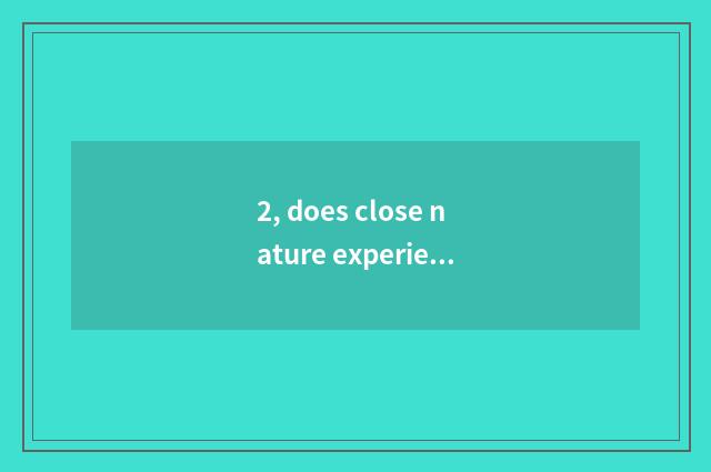 2, does close nature experience nature education target?