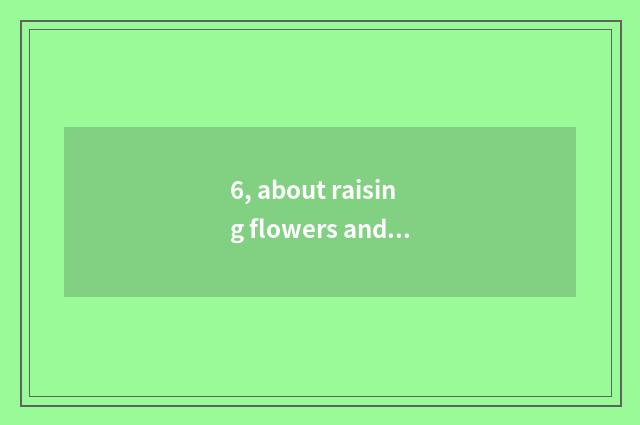 6, about raising flowers and plants only beautiful sentence?