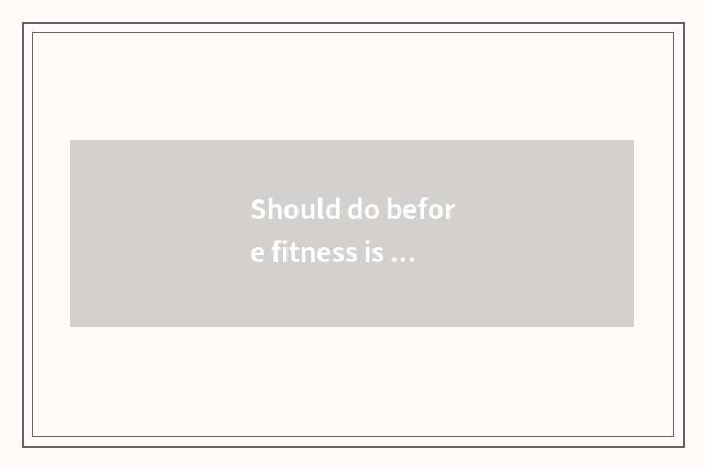 Should do before fitness is there oxygen?