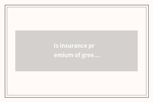 Is insurance premium of green card car used?