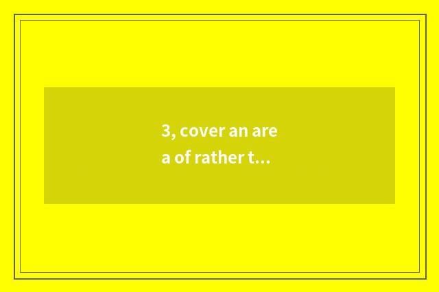 3, cover an area of rather then?