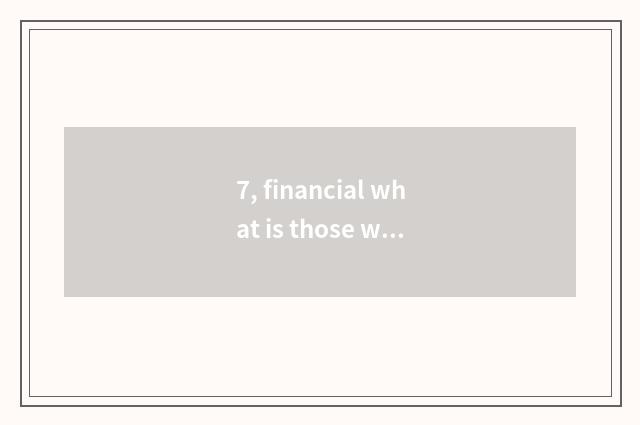 7, financial what is those who point to?