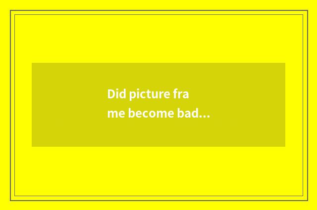 Did picture frame become bad can lens still change another picture frame?