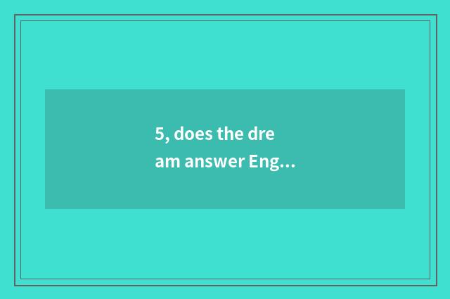 5, does the dream answer English interpreter?