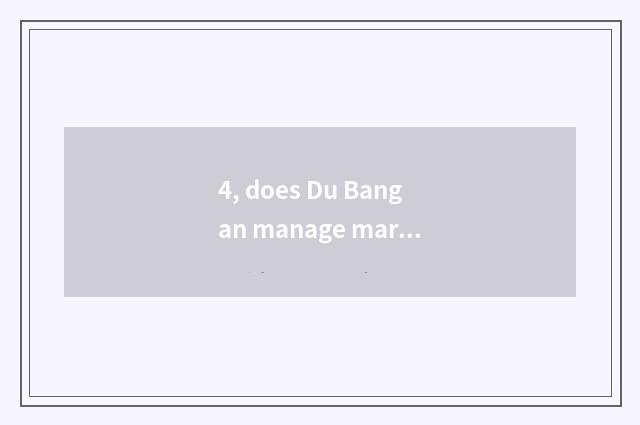 4, does Du Bangan manage marrow completely?