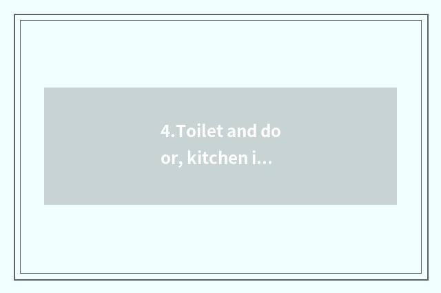 4.Toilet and door, kitchen is linked together