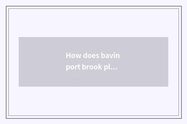 How does bavin port brook play not tired?