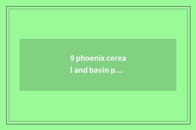 9 phoenix cereal and bavin port brook which amused?