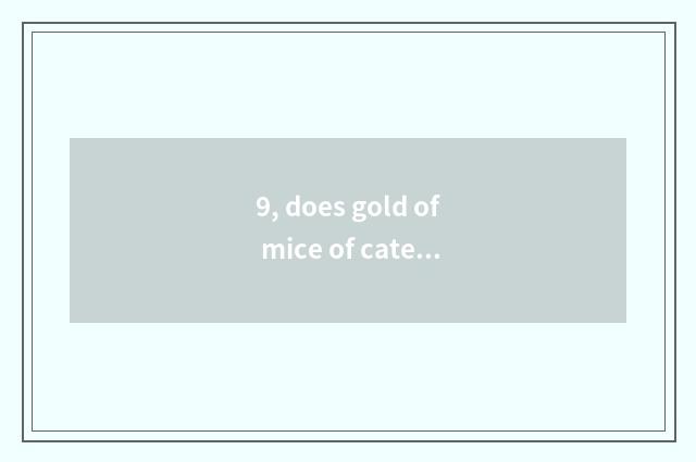 9, does gold of mice of cate big fight block the introduction?