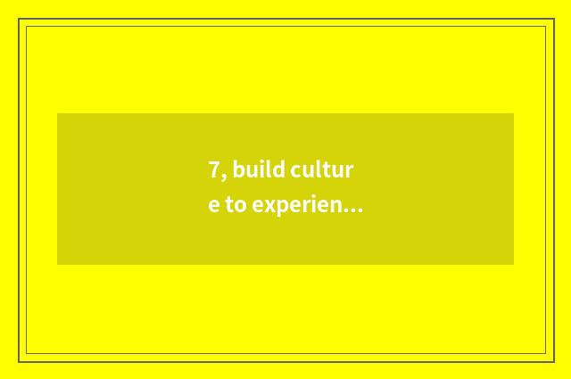 7, build culture to experience a house note?