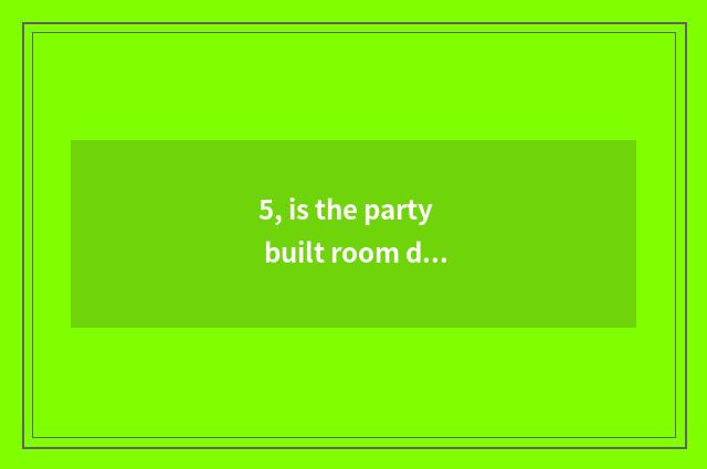 5, is the party built room decorate a level?