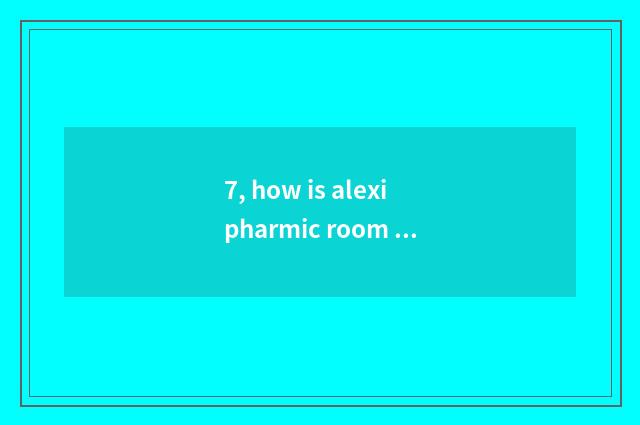 7, how is alexipharmic room decorated?