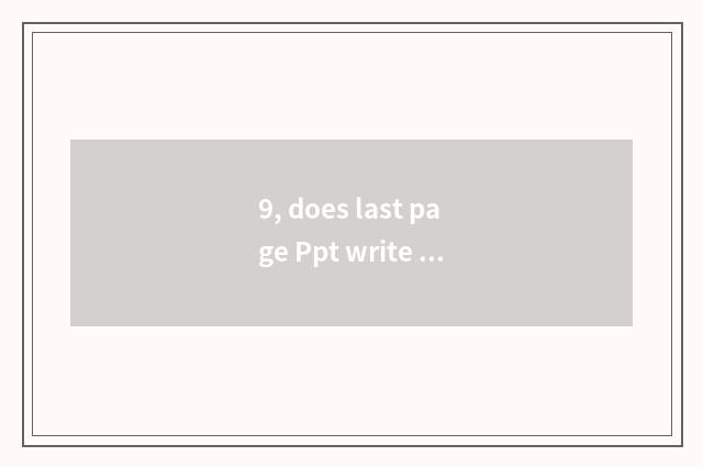9, does last page Ppt write the lecture what?