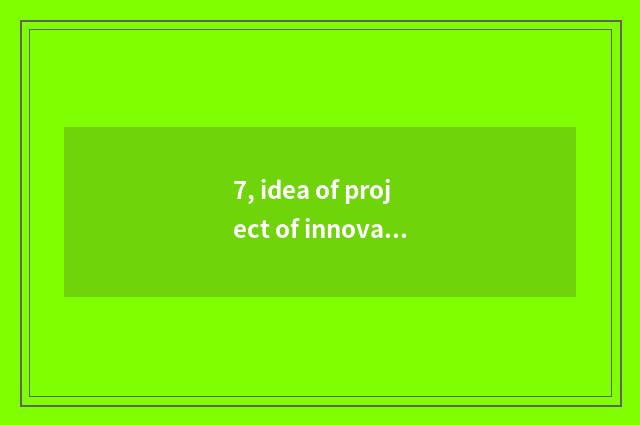 7, idea of project of innovation poineering contest?