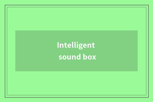 Intelligent sound box