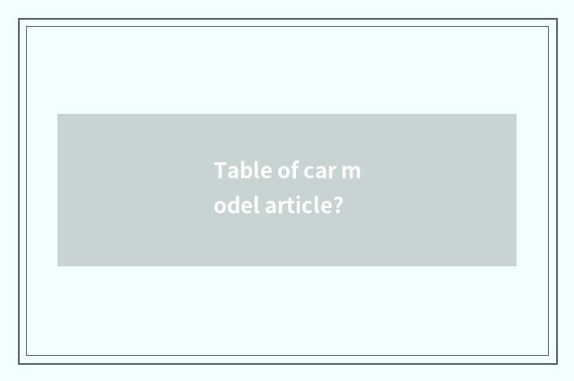 Table of car model article?