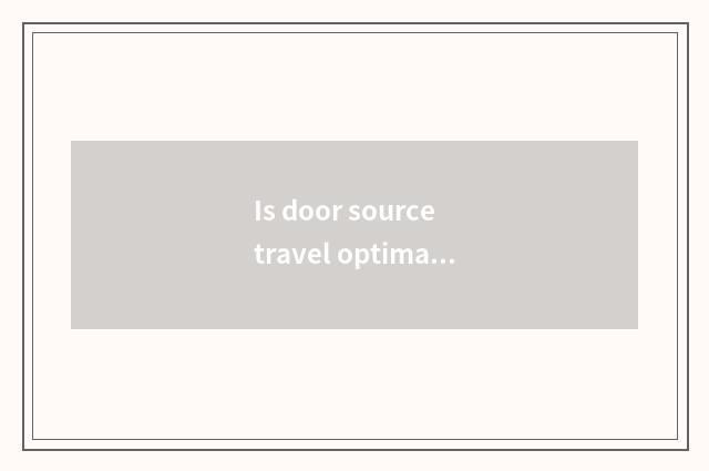 Is door source travel optimal time?