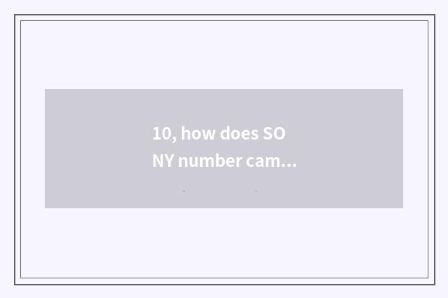 10, how does SONY number camera switch on the mobile phone?