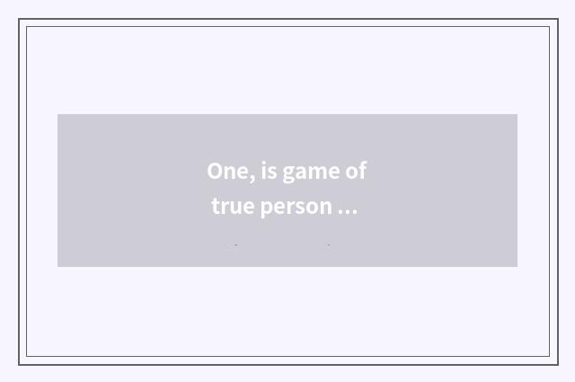 One, is game of true person mahjong true person?