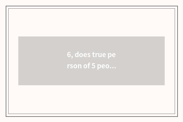 6, does true person of 5 people game play a way?