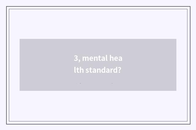 3, mental health standard?
