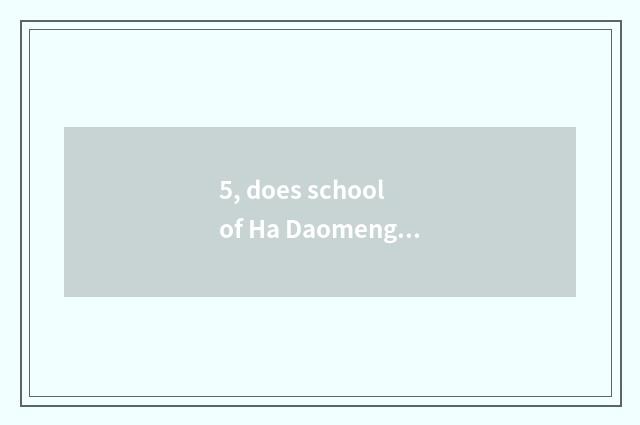 5, does school of Ha Daomeng pet follow school of pet of group much division whi